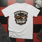 Hard Work Runs This Shop T-Shirt