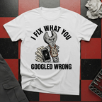 I Fix What You Googled Wrong T-Shirt