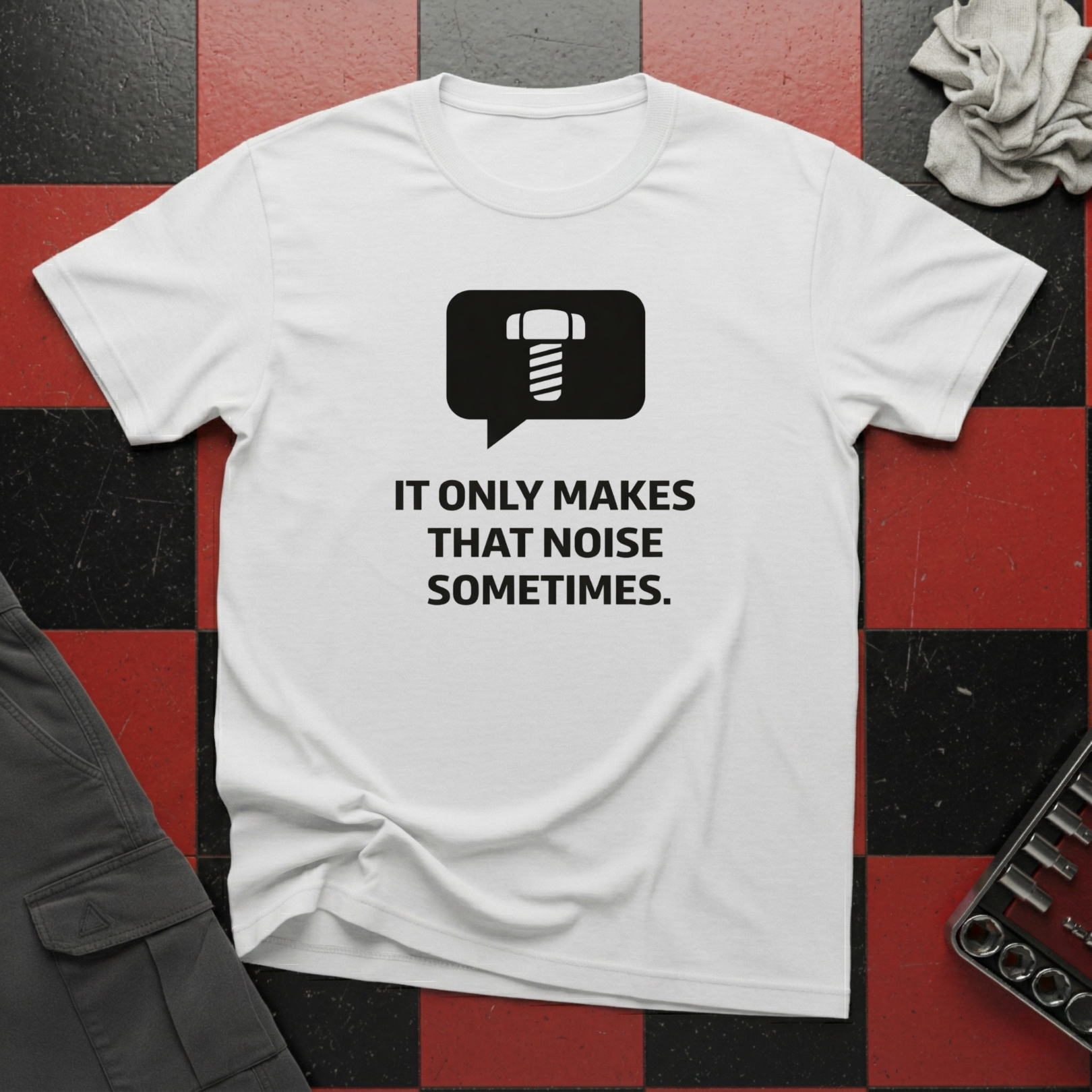 It Only Makes That Noise Sometimes T-Shirt