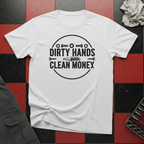 Dirty Hands Clean Money T-Shirt