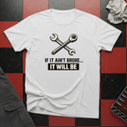 If It Ain't Broke It Will Be T-Shirt