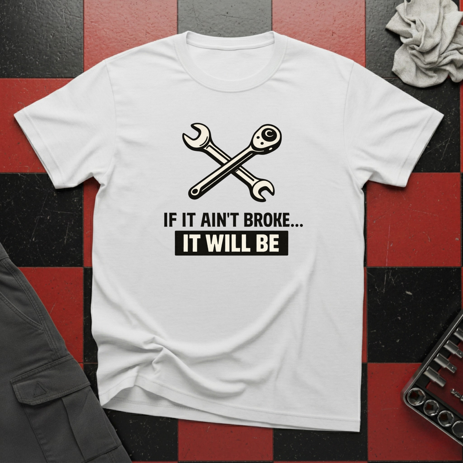 If It Ain't Broke It Will Be T-Shirt