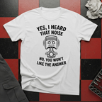 Yes I Heard That Noise...... T-Shirt