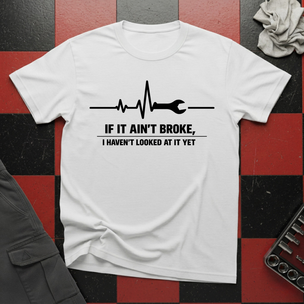 If It Ain't Broke T-Shirt